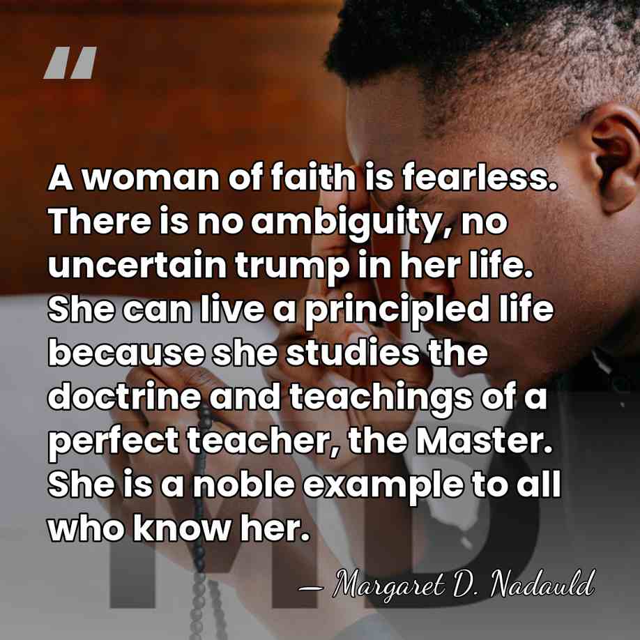 A woman of faith is fearless. There is no ambiguity, no uncertain&hellip; - Margaret D. Nadauld