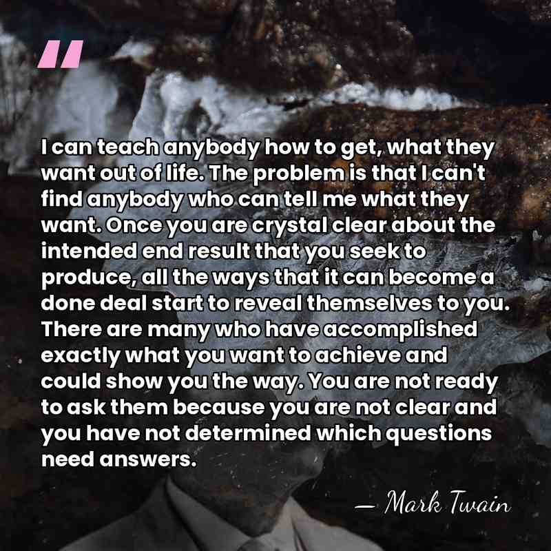 I can teach anybody how to get, what they want out of&hellip; - Mark Twain