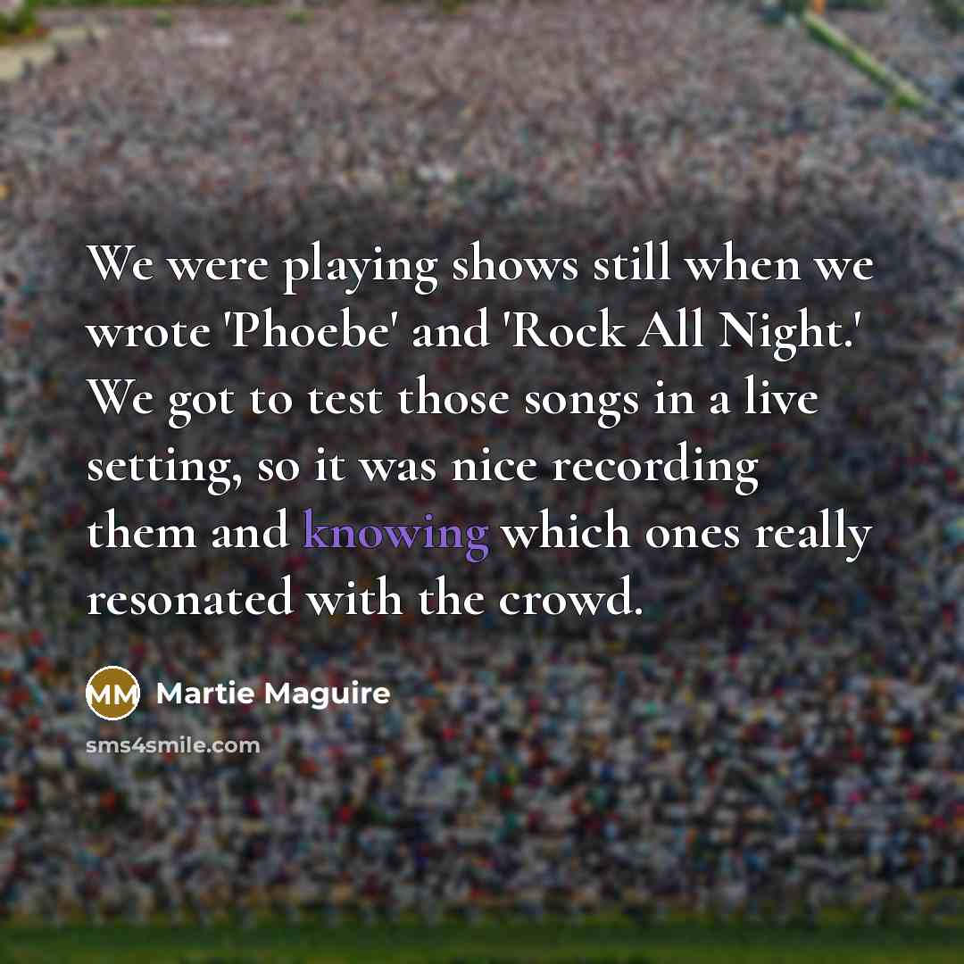 “We were playing shows still when we wrote 'Phoebe' and…” quote by Martie Maguire