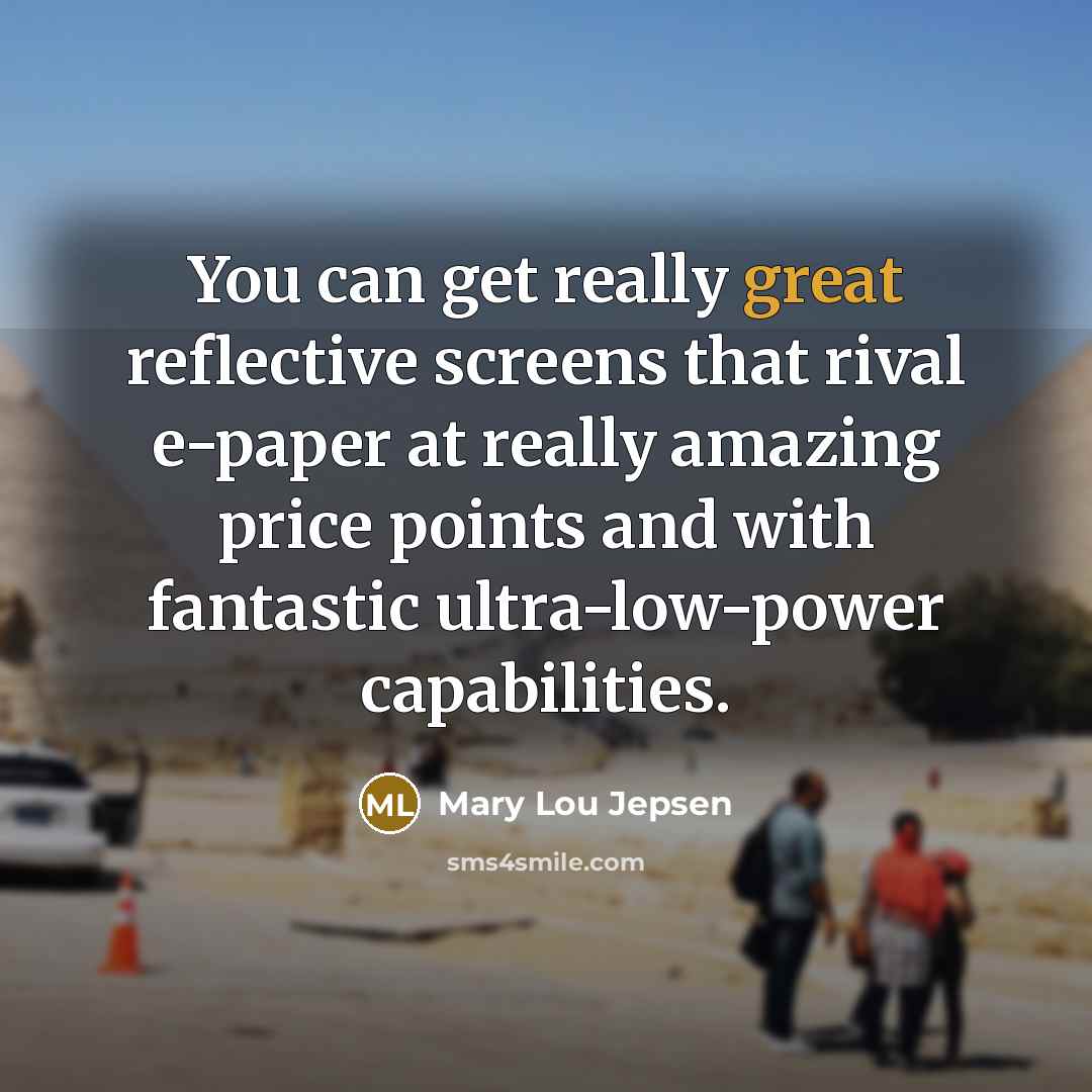 “You can get really great reflective screens that rival e-paper…” quote by Mary Lou Jepsen