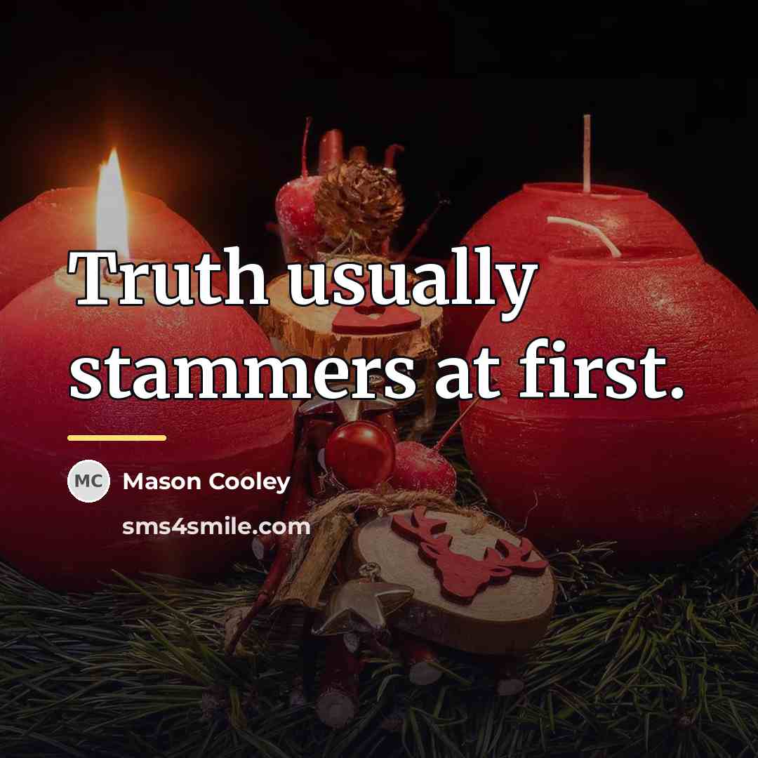 “Truth usually stammers at first.…” quote by Mason Cooley
