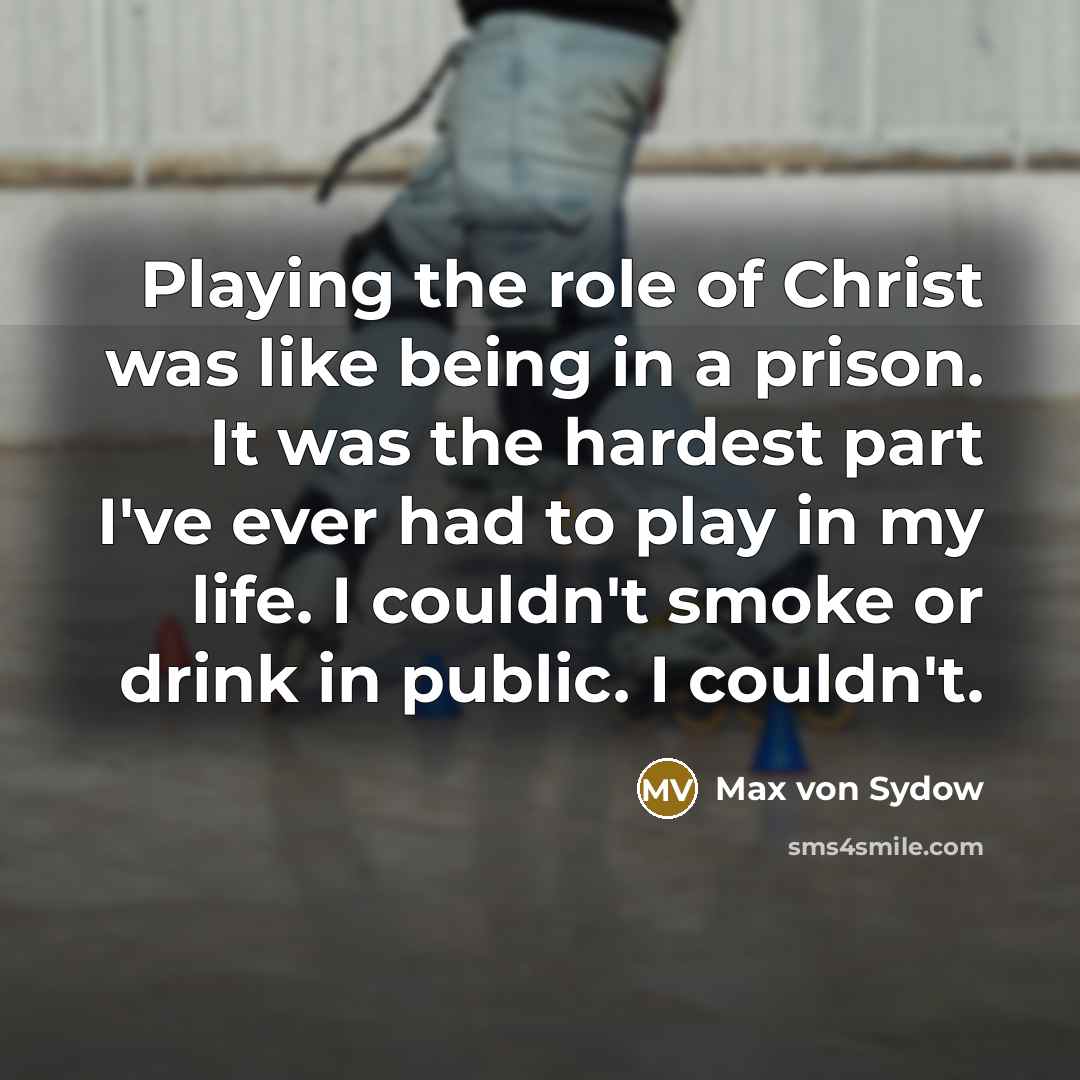 “Playing the role of Christ was like being in a…” quote by Max von Sydow