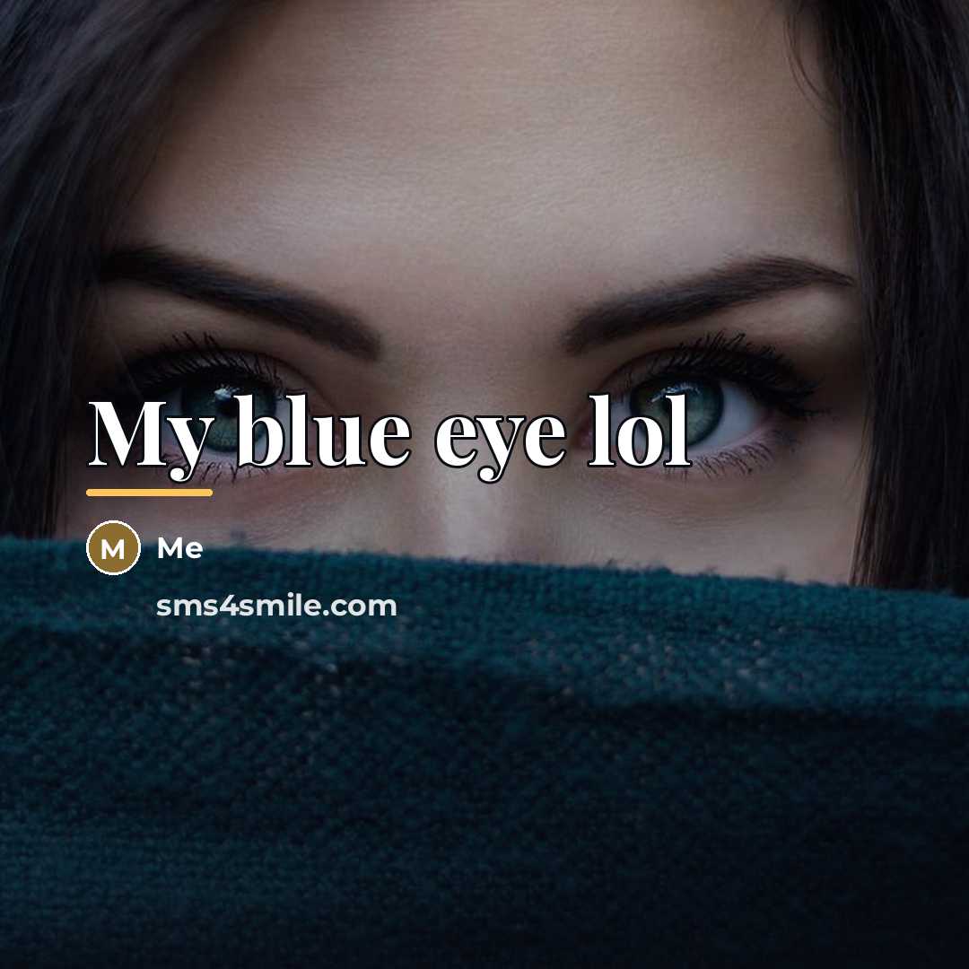 “My blue eye lol…” quote by Me