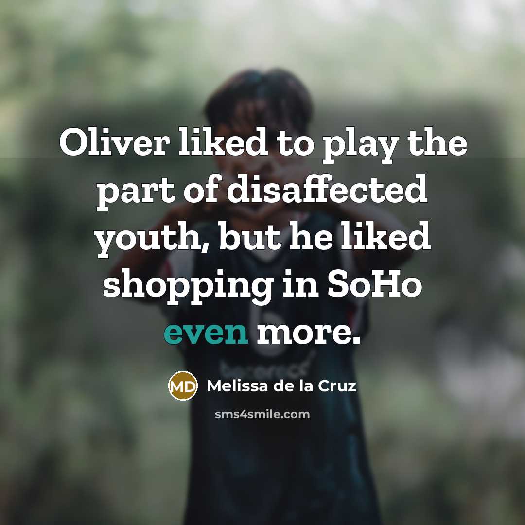 “Oliver liked to play the part of disaffected youth, but…” quote by Melissa de la Cruz