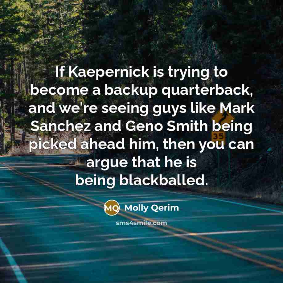 “If Kaepernick is trying to become a backup quarterback, and…” quote by Molly Qerim