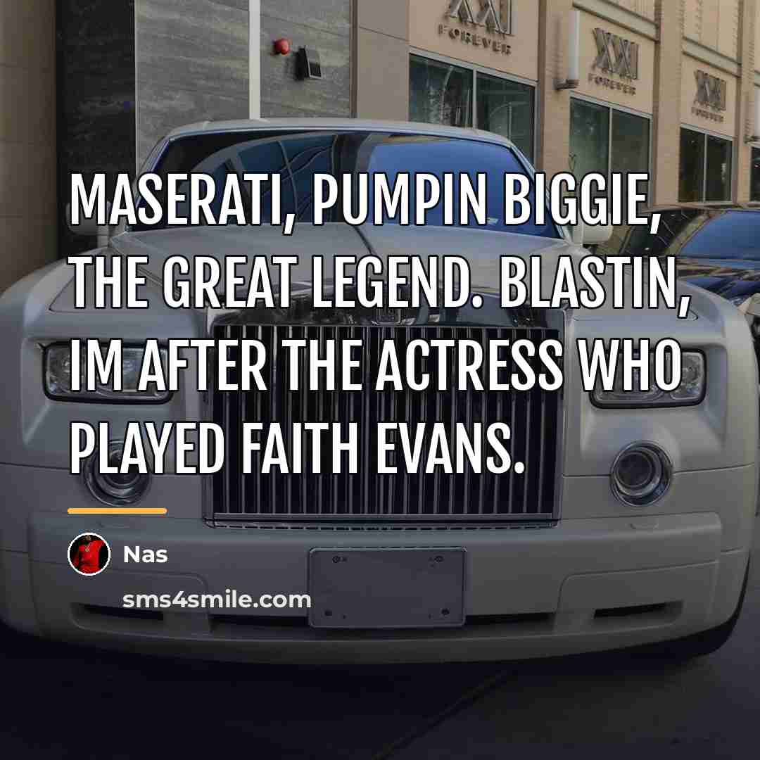 “Maserati, pumpin Biggie, the great legend. Blastin, Im after the…” quote by Nas