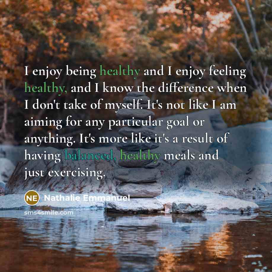 “I enjoy being healthy and I enjoy feeling healthy, and…” quote by Nathalie Emmanuel