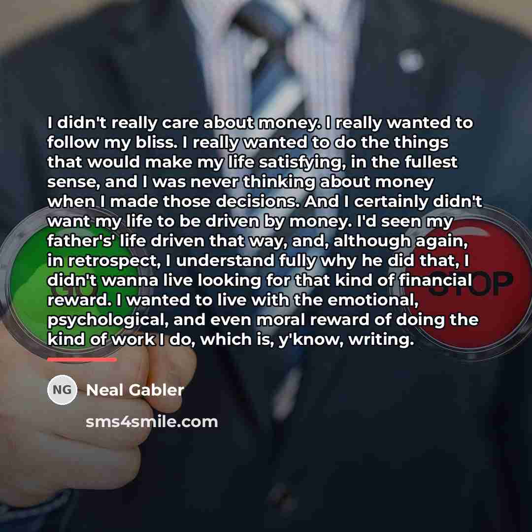 “I didn't really care about money. I really wanted to…” quote by Neal Gabler