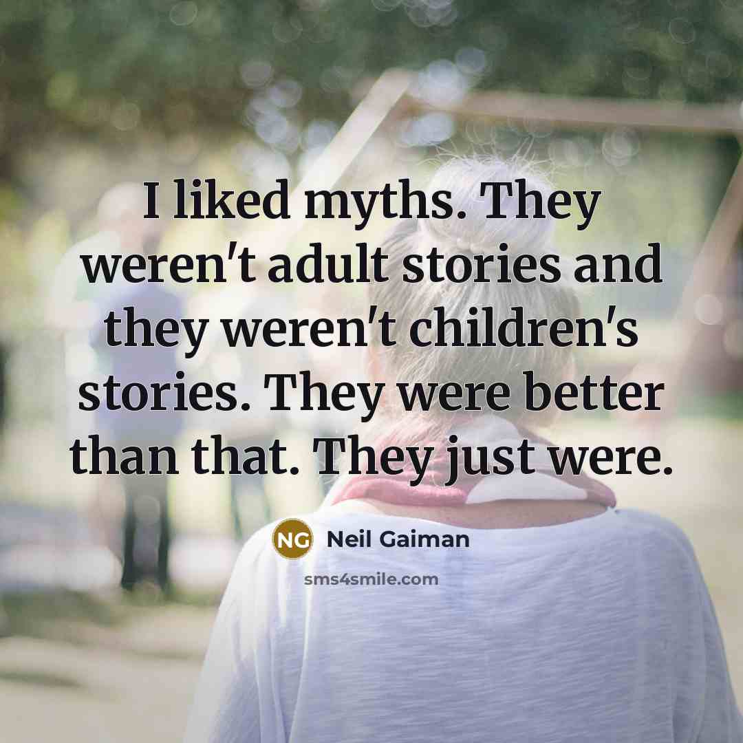 “I liked myths. They weren't adult stories and they weren't…” quote by Neil Gaiman