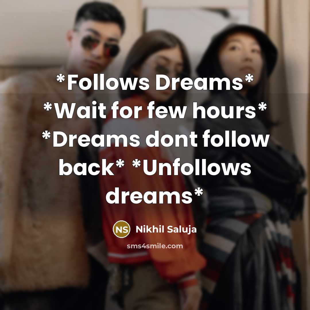“*Follows Dreams* *Wait for few hours* *Dreams dont follow back*…” quote by Nikhil Saluja