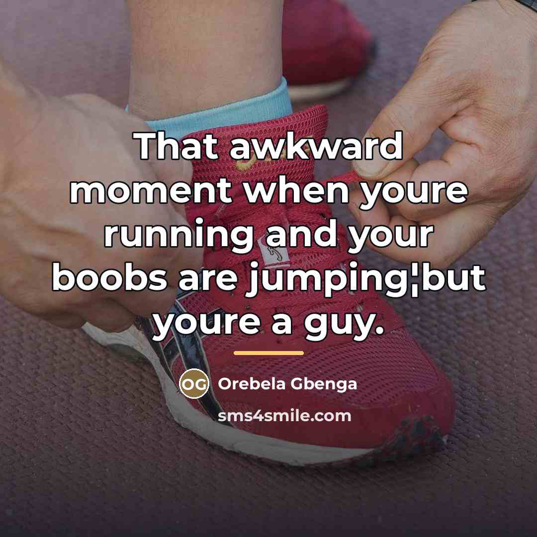 “That awkward moment when youre running and your boobs are…” quote by Orebela Gbenga
