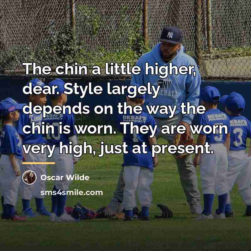 “The chin a little higher, dear. Style largely depends on…” quote by Oscar Wilde