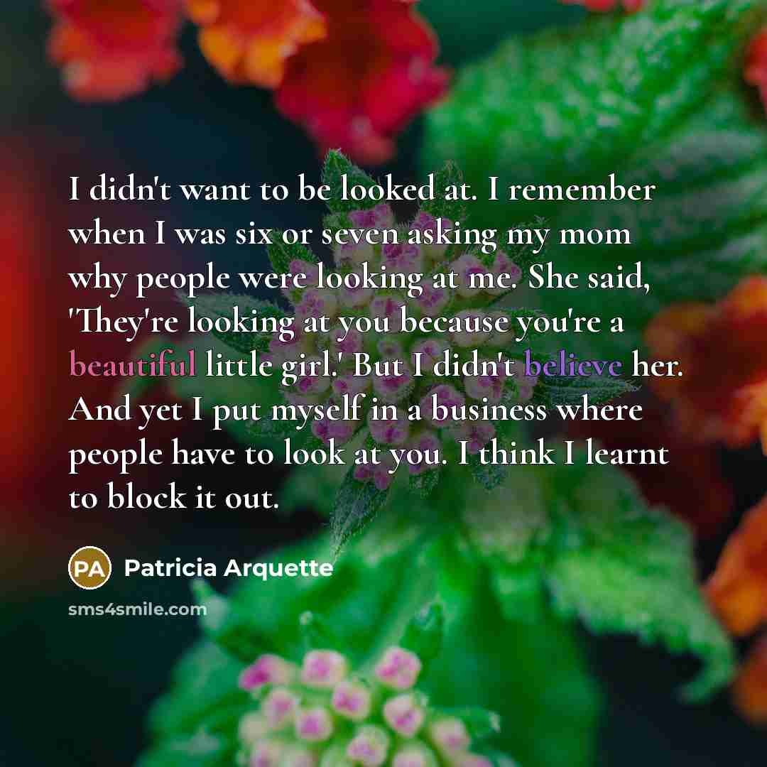 “I didn't want to be looked at. I remember when…” quote by Patricia Arquette