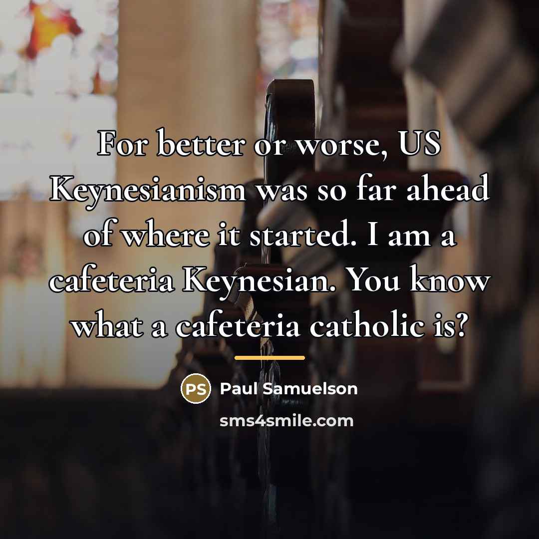 “For better or worse, US Keynesianism was so far ahead…” quote by Paul Samuelson