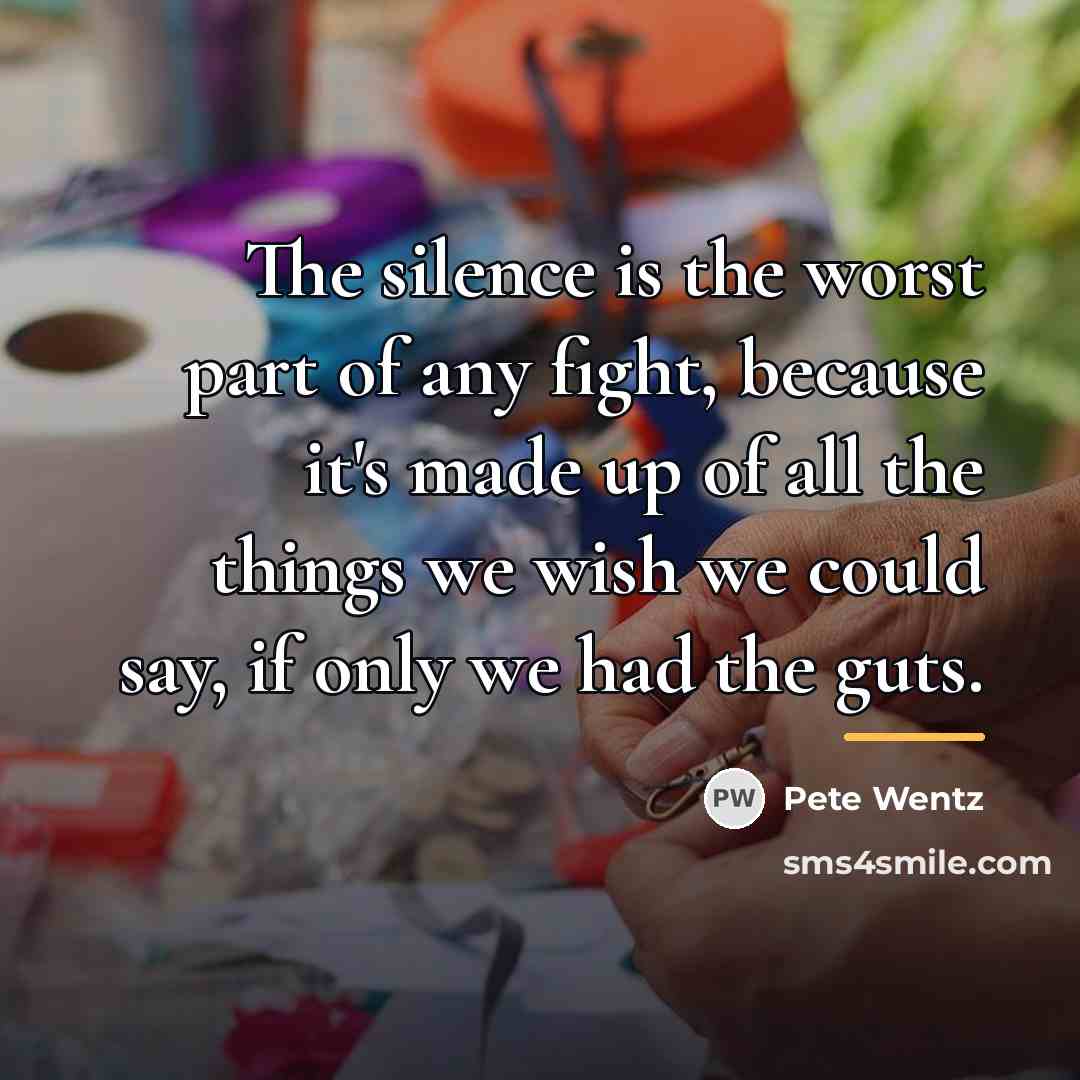 “The silence is the worst part of any fight, because…” quote by Pete Wentz