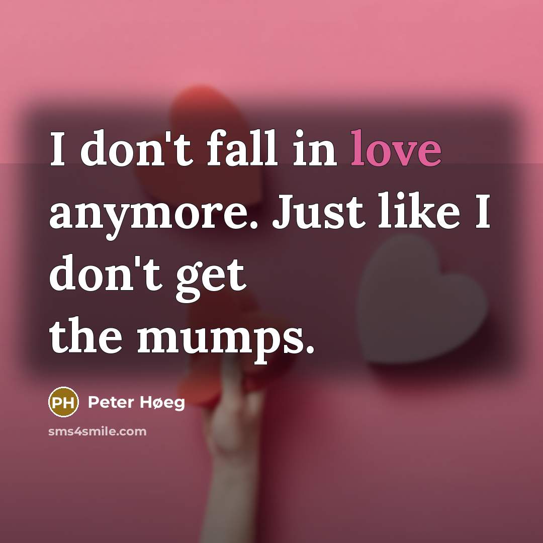 “I don't fall in love anymore. Just like I don't…” quote by Peter Høeg