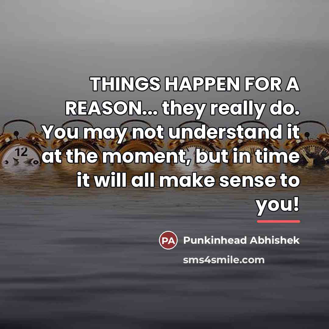 “THINGS HAPPEN FOR A REASON... they really do. You may…” quote by Punkinhead Abhishek