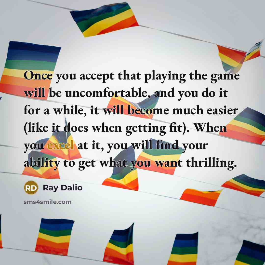 “Once you accept that playing the game will be uncomfortable,…” quote by Ray Dalio