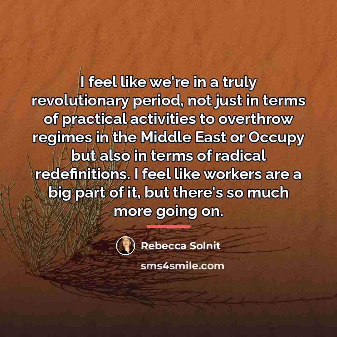 “I feel like we're in a truly revolutionary period, not…” quote by Rebecca Solnit