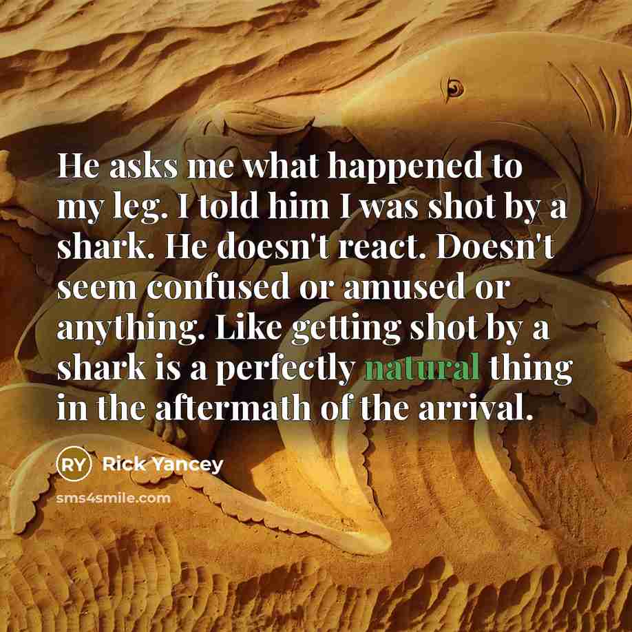 “He asks me what happened to my leg. I told…” quote by Rick Yancey