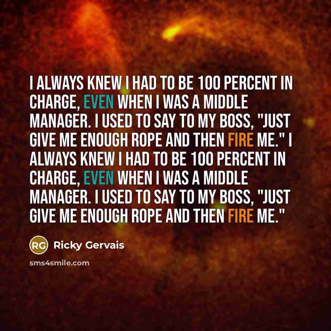 “I always knew I had to be 100 percent in…” quote by Ricky Gervais