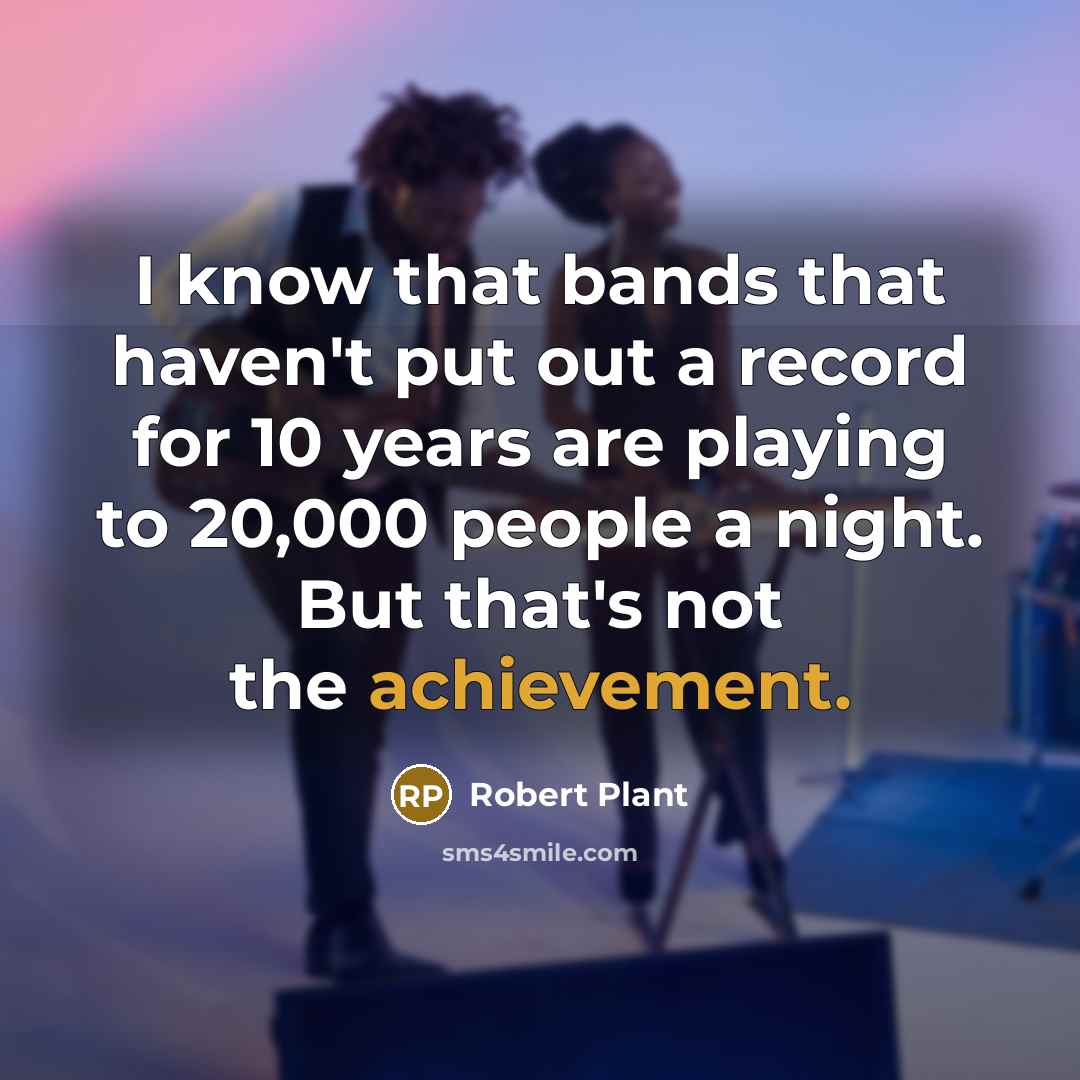 “I know that bands that haven't put out a record…” quote by Robert Plant