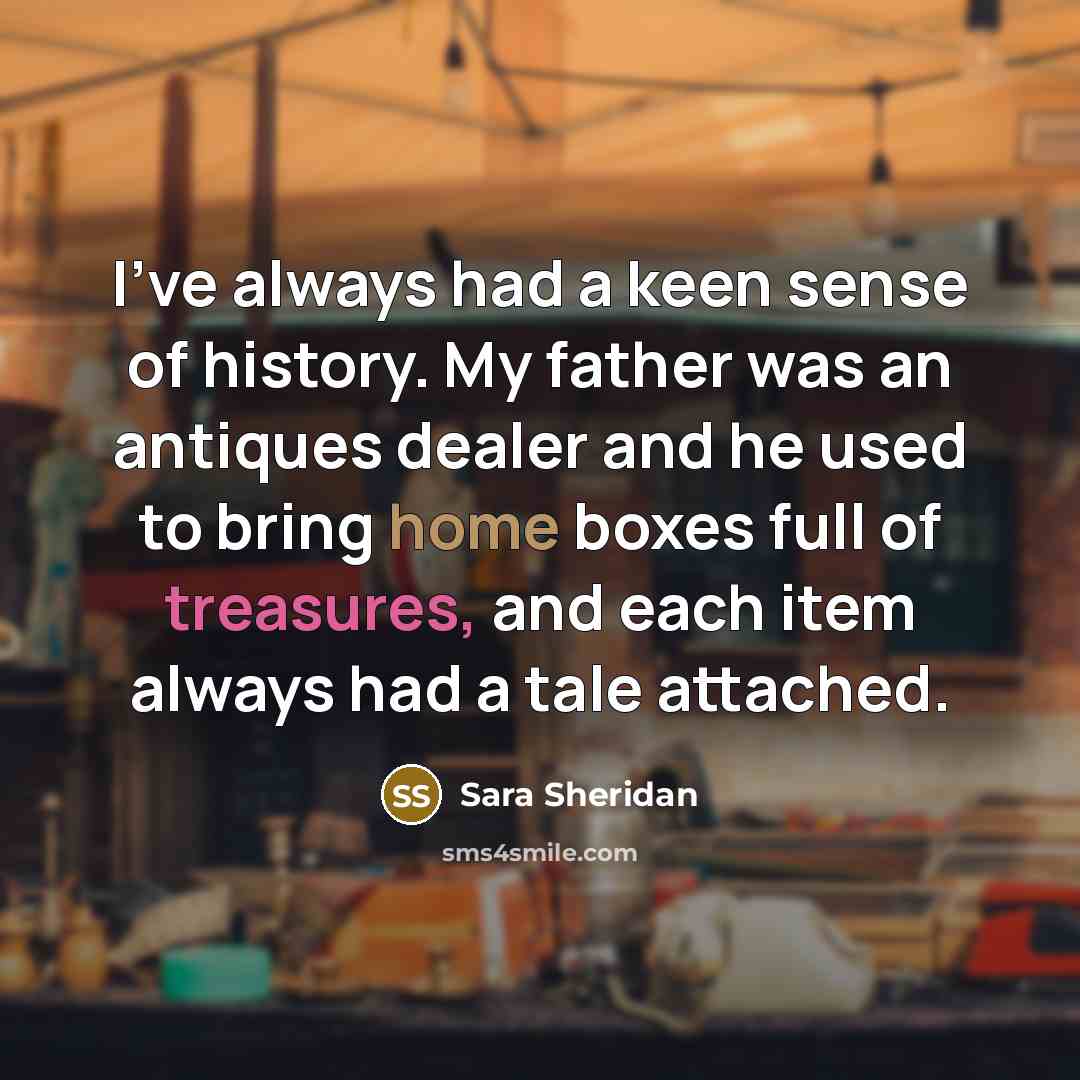 “I've always had a keen sense of history. My father…” quote by Sara Sheridan