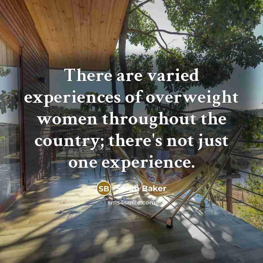 “There are varied experiences of overweight women throughout the country;…” quote by Sarah Baker