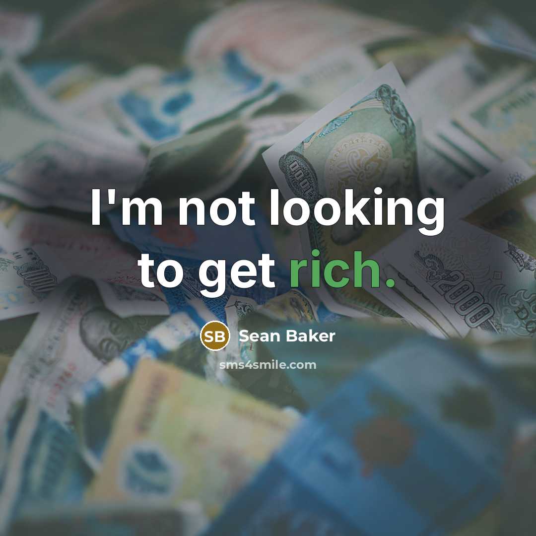 “I'm not looking to get rich.…” quote by Sean Baker