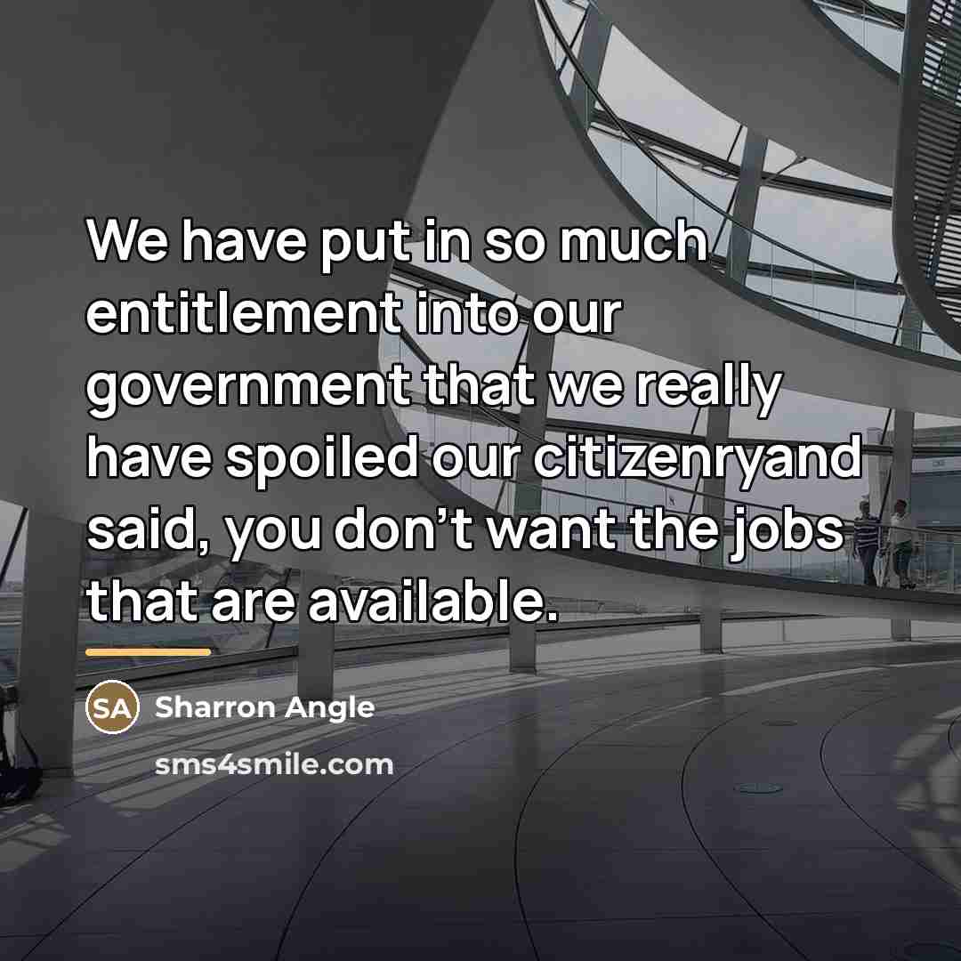 “We have put in so much entitlement into our government…” quote by Sharron Angle