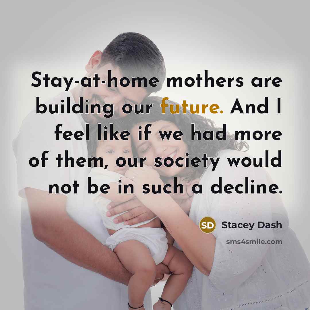 “Stay-at-home mothers are building our future. And I feel like…” quote by Stacey Dash