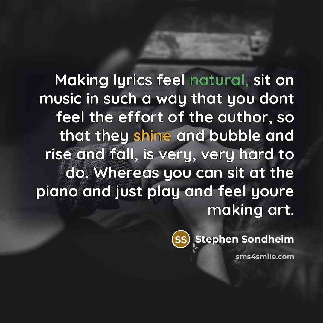 “Making lyrics feel natural, sit on music in such a…” quote by Stephen Sondheim