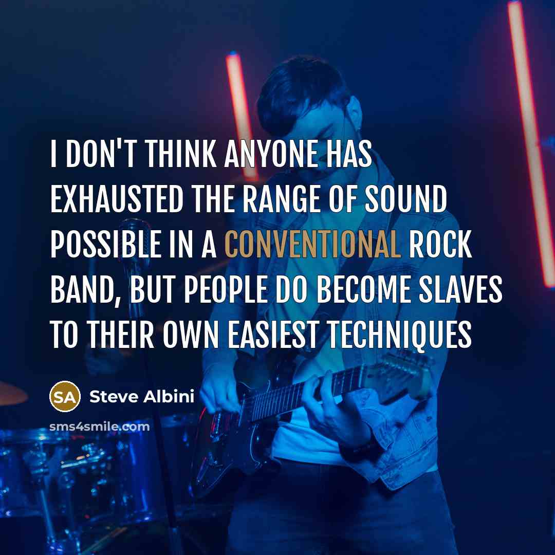 “I don't think anyone has exhausted the range of sound…” quote by Steve Albini