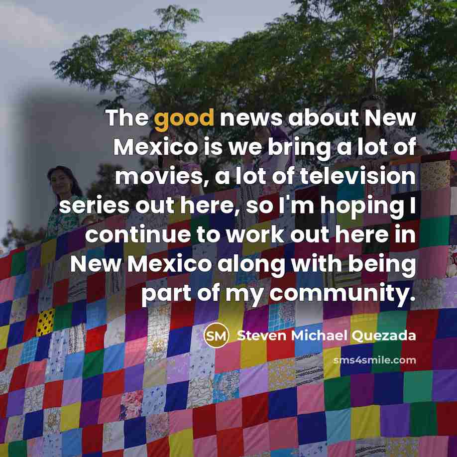 “The good news about New Mexico is we bring a…” quote by Steven Michael Quezada