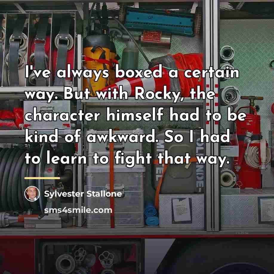 “I've always boxed a certain way. But with Rocky, the…” quote by Sylvester Stallone
