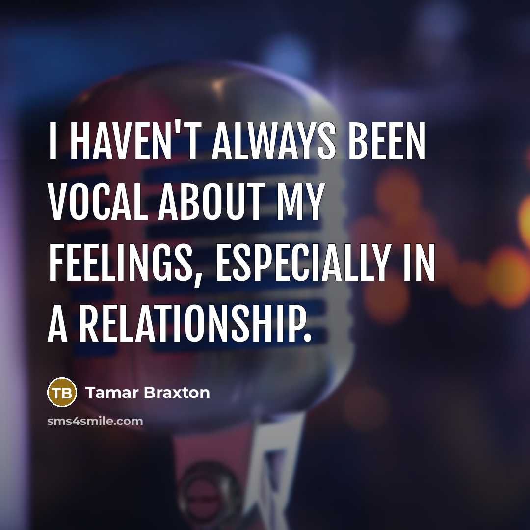“I haven't always been vocal about my feelings, especially in…” quote by Tamar Braxton