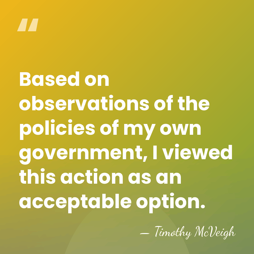 Based on observations of the policies of my own government, I viewed&hellip; - Timothy McVeigh