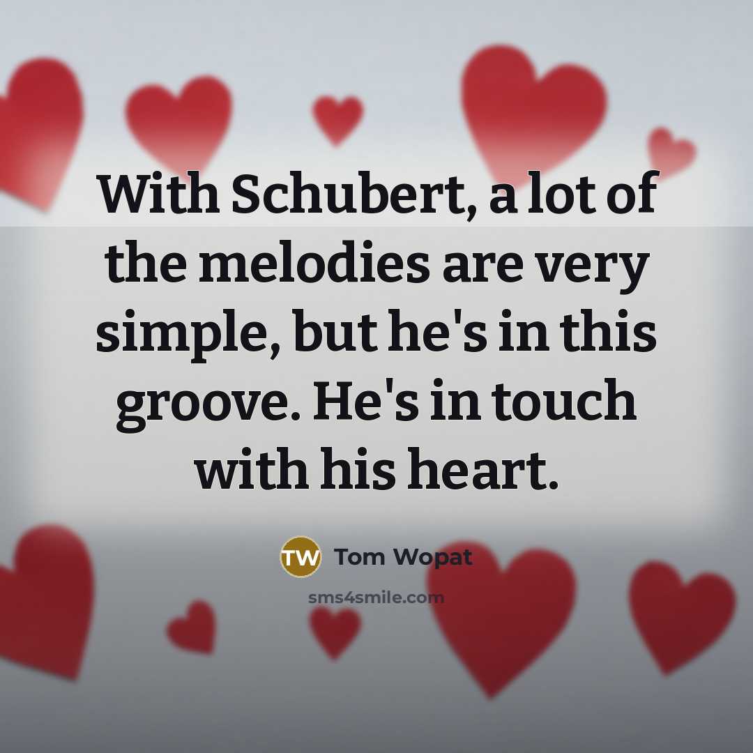“With Schubert, a lot of the melodies are very simple,…” quote by Tom Wopat