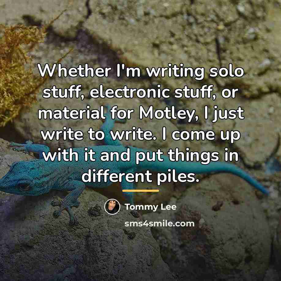 “Whether I'm writing solo stuff, electronic stuff, or material for…” quote by Tommy Lee