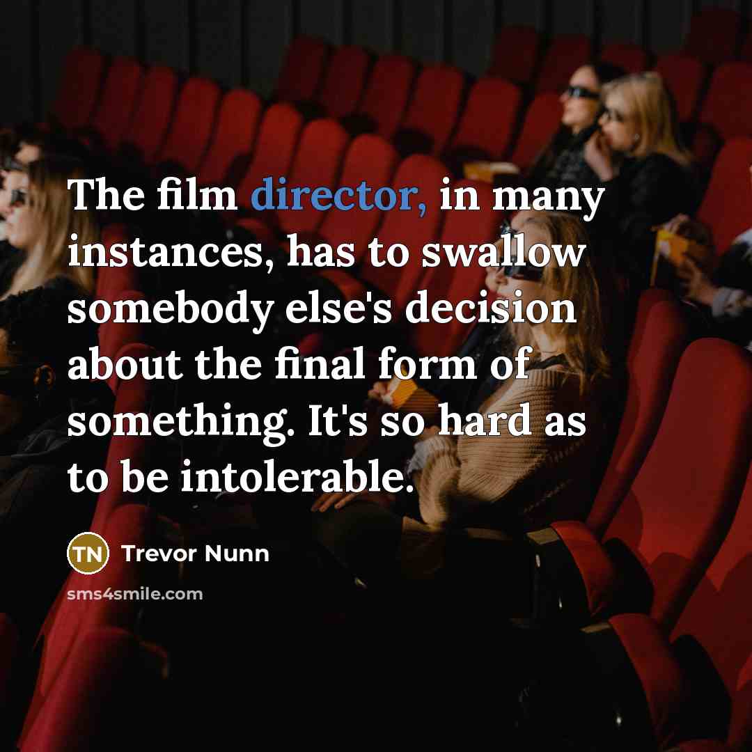 “The film director, in many instances, has to swallow somebody…” quote by Trevor Nunn