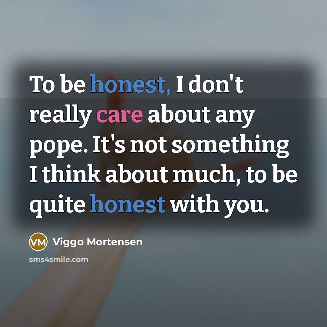 “To be honest, I don't really care about any pope.…” quote by Viggo Mortensen