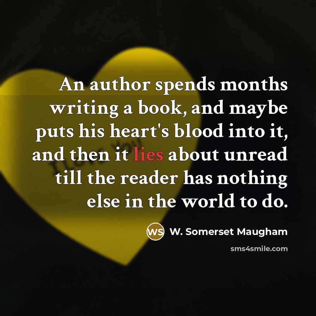 “An author spends months writing a book, and maybe puts…” quote by W. Somerset Maugham