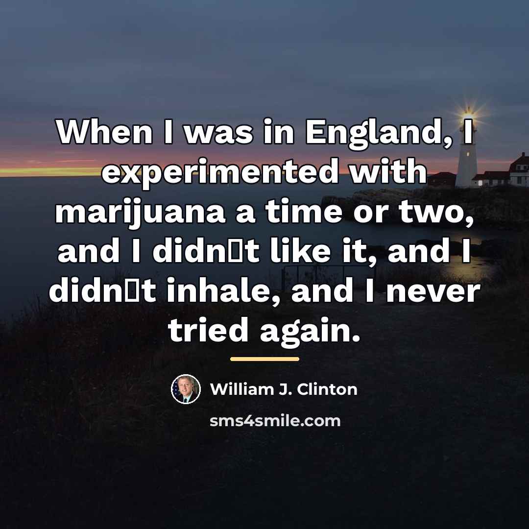 “When I was in England, I experimented with marijuana a…” quote by William J. Clinton