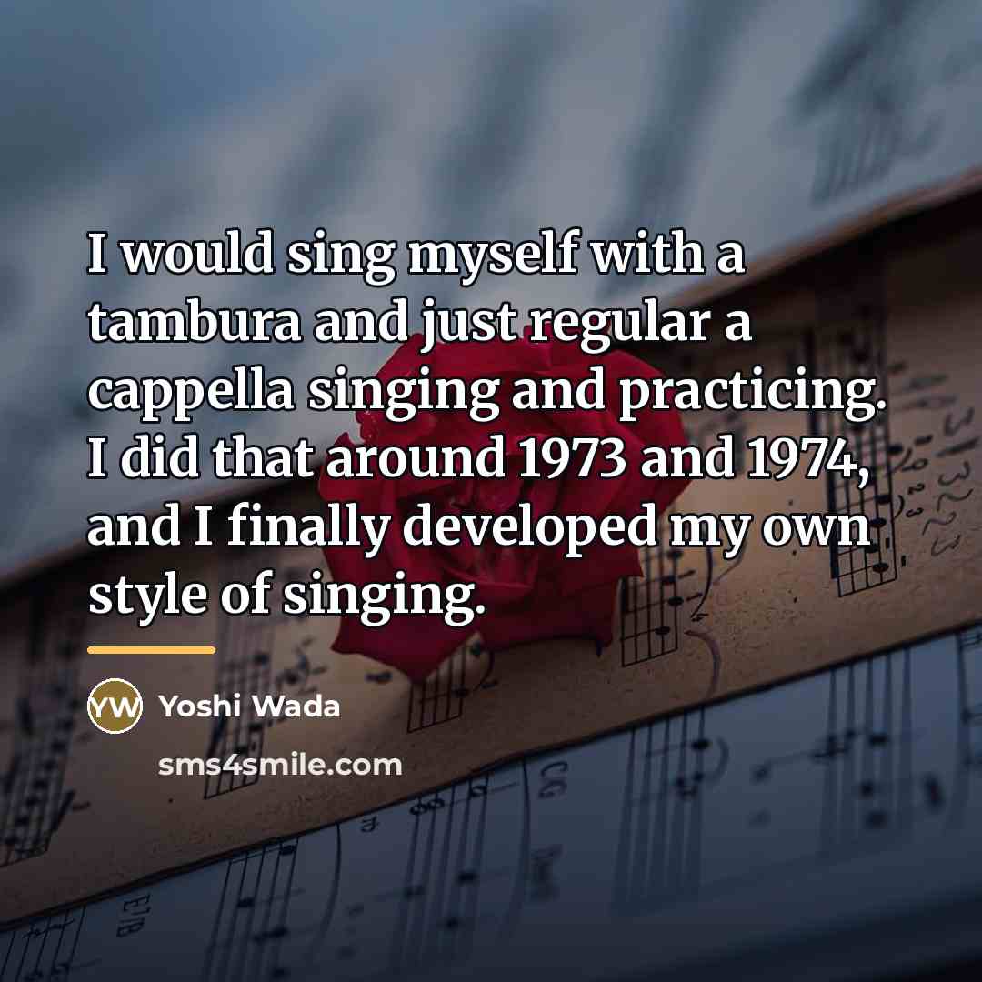 “I would sing myself with a tambura and just regular…” quote by Yoshi Wada