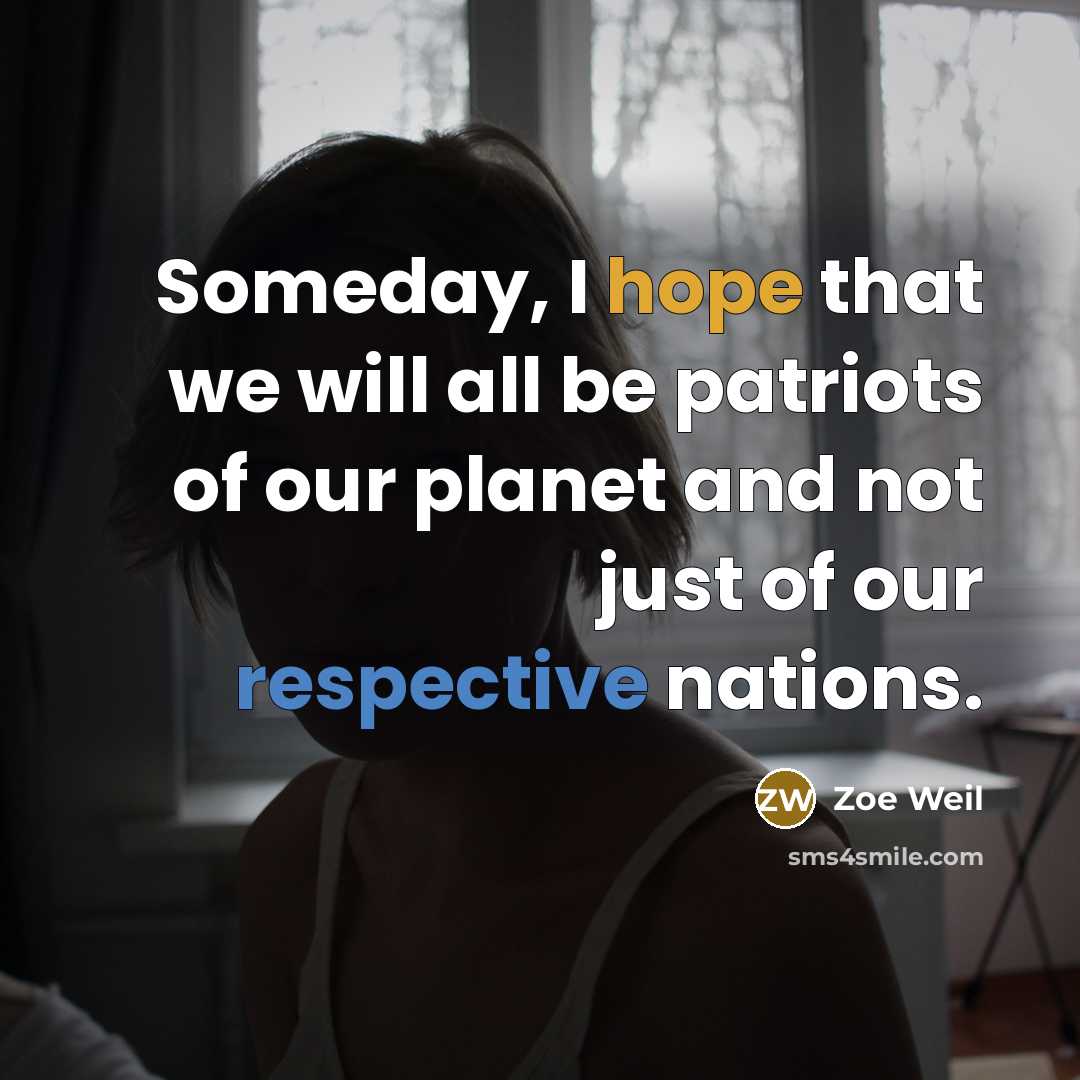 “Someday, I hope that we will all be patriots of…” quote by Zoe Weil