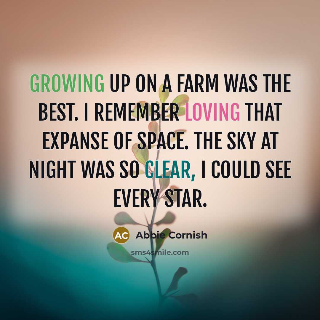 “Growing up on a farm was the best. I remember…” quote by Abbie Cornish
