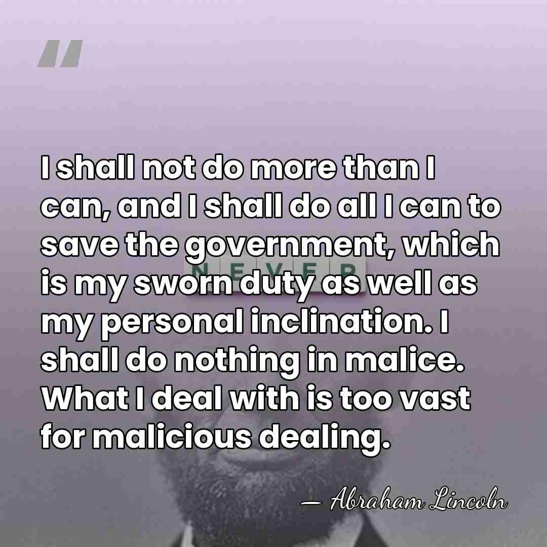 I shall not do more than I can, and I shall do&hellip; - Abraham Lincoln