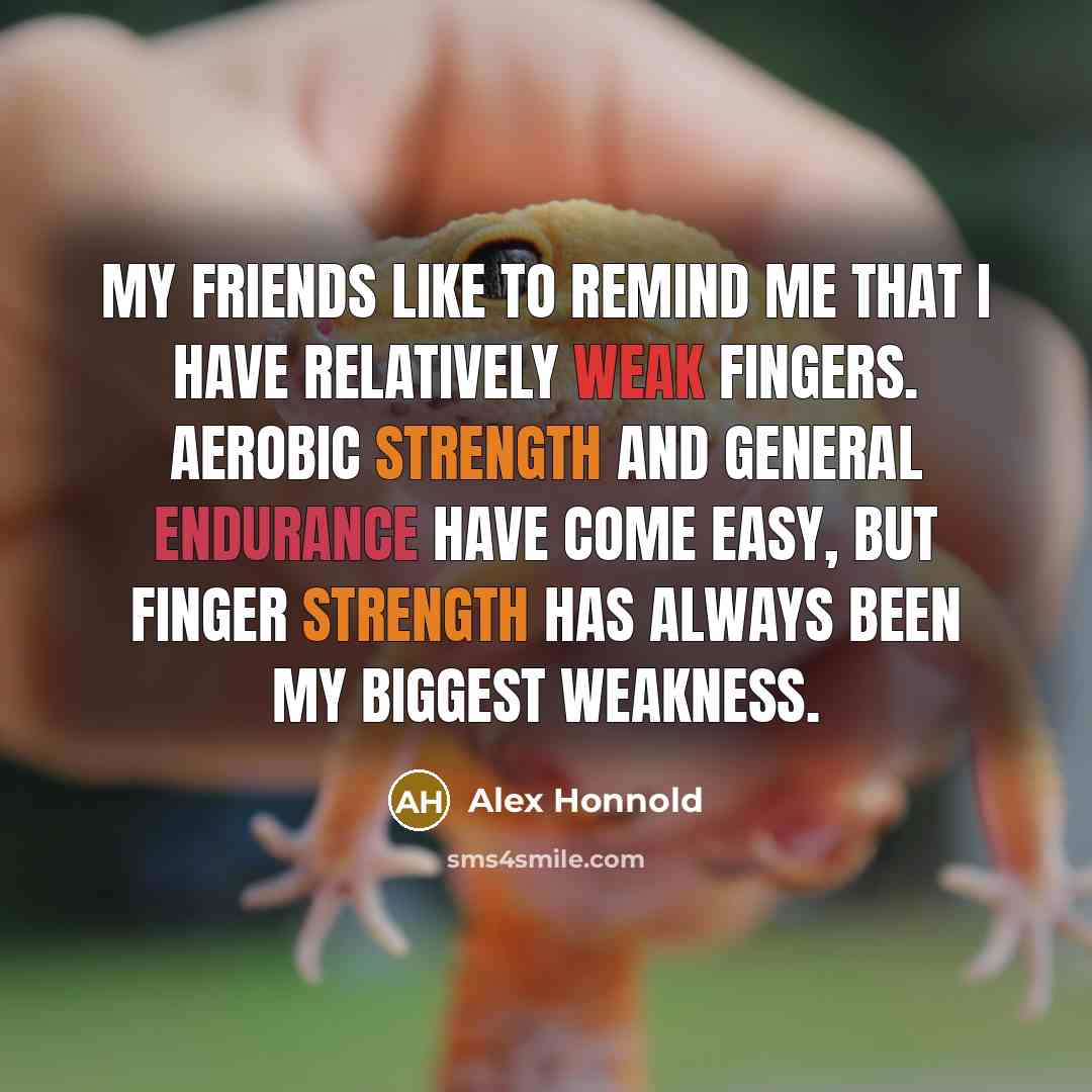“My friends like to remind me that I have relatively…” quote by Alex Honnold