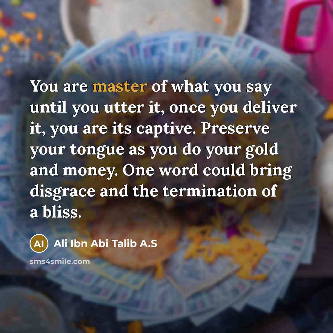 “You are master of what you say until you utter…” quote by Ali Ibn Abi Talib A.S