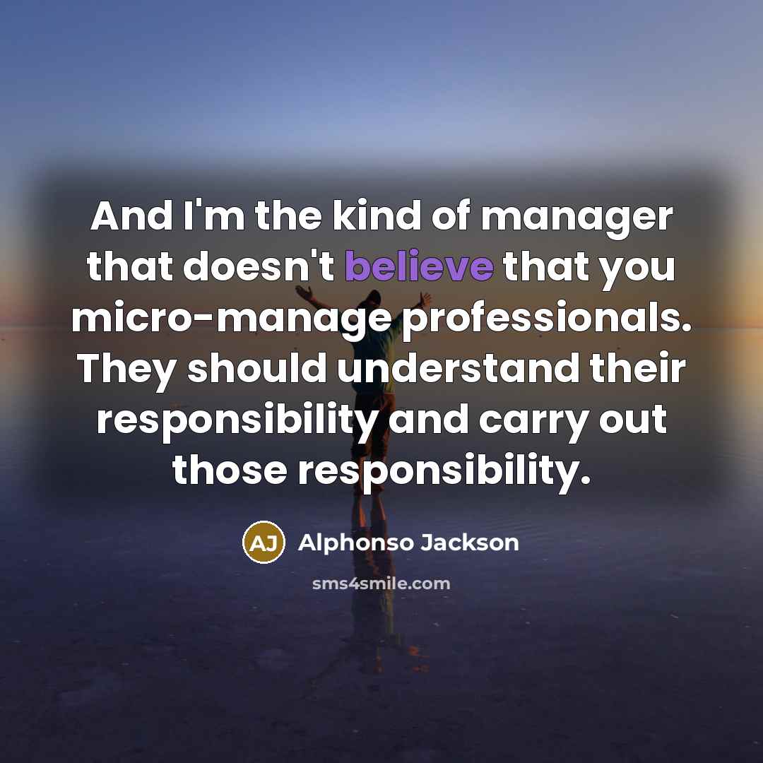 “And I'm the kind of manager that doesn't believe that…” quote by Alphonso Jackson